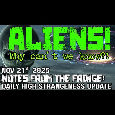 ALIENS! Are they out there? Why can’t we know?! | NOV 21th 2025 | Notes From the Fringe #6