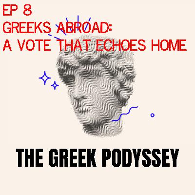 🎙️ Episode 8 — Greeks Abroad: A Vote That Echoes Home 🎙️ Episode 8 — Greeks Abroad: A Vote That Echoes Home