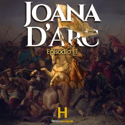 Joana D'Arc - Episódio III Joana D'Arc - Episódio III