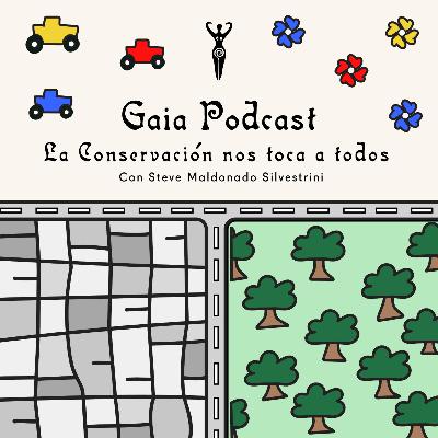 Gaia Podcast ep17 - La Conservación nos toca a todos con Steve Maldonado Silvestrini