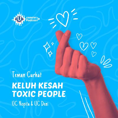 Keluh Kesah Toxic People | TemanCurhat eps.4 Keluh Kesah Toxic People | TemanCurhat eps.4