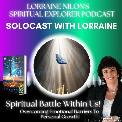 086: Spiritual Battle within us! Consciousness V'S Unconsciousness LORRAINE NILON