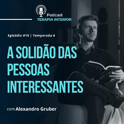 #04 EP15 - A solidão das pessoas interessantes