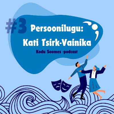 #3 Persoonilugu: Kati Tsirk-Vainika