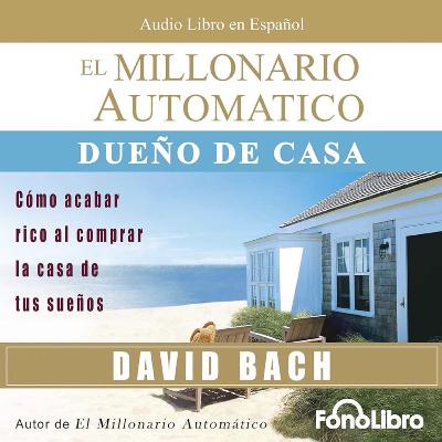 El Millonario Automático Dueño de Casa - David Bach