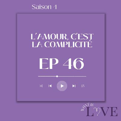 46. L'amour, c'est la complicité