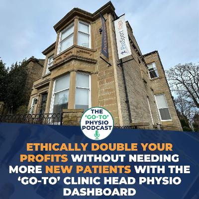 Ethically Double Your Profits Without Needing More New Patients With The ‘Go-To’ Clinic Head Physio Dashboard