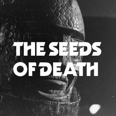 The Seeds of Death (PART THREE)