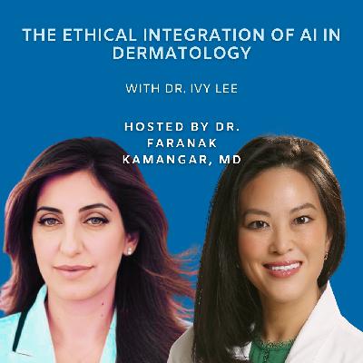 Episode 123: The Ethical Integration of AI in Dermatology | The Future of Dermatology Podcast Episode 123: The Ethical Integration of AI in Dermatology | The Future of Dermatology Podcast