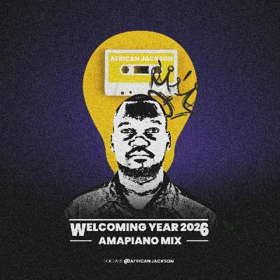 Welcoming Year 2026 Amapiano Mix By African Jackson