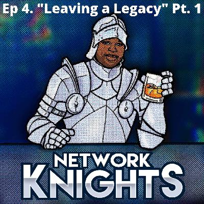 Ep 4. "Leaving a Legacy" Pt. 1