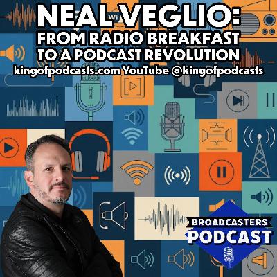 Neal Veglio: From Radio Breakfast  to a Podcast Revolution