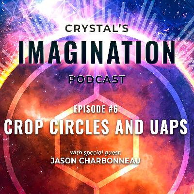 Crystal's Imagination Talk Show Episode 6: Crop Circles and UAPs with special guest Jason Charbanneau