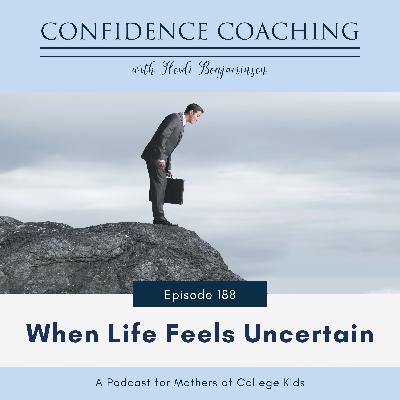 Ep. 188 When Life Feels Uncertain