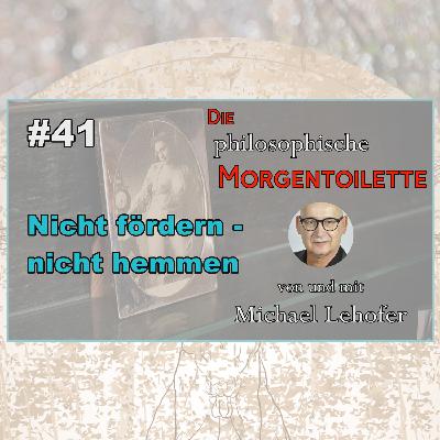 041 | Nicht fördern - nicht hemmen 041 | Nicht fördern - nicht hemmen