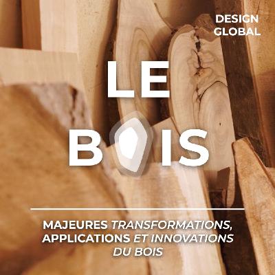 LE BOIS, ses majeures transformations, applications et innovations 2/2 LE BOIS, ses majeures transformations, applications et innovations 2/2