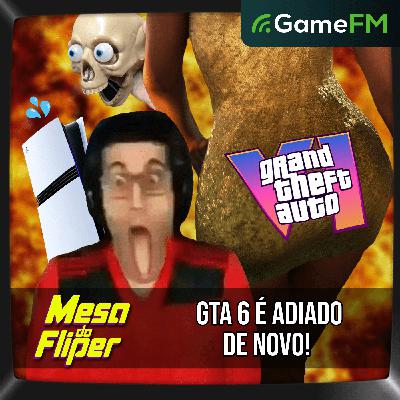 GTA 6 É ADIADO DE NOVO 💀 - 06/11/2025 - Mesa do Fliper - Podcast