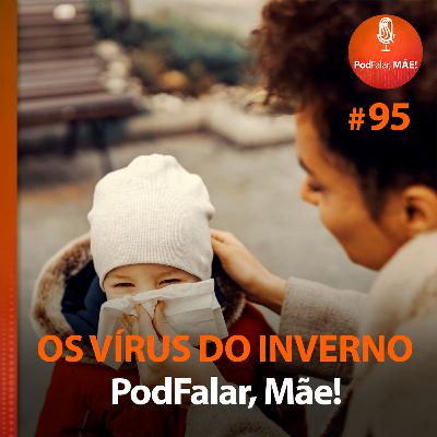 #95 Os vírus do inverno
