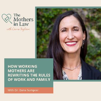 How Working Mothers Are Rewriting The Rules Of Work And Family With Dr. Dana Sumpter How Working Mothers Are Rewriting The Rules Of Work And Family With Dr. Dana Sumpter