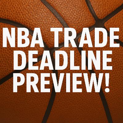 NBA Trade Deadline Preview!