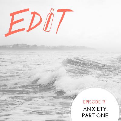 Episode 17 - Anxiety Part One