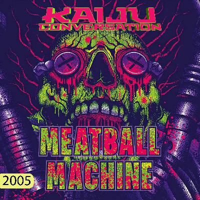 Episode 120: Meatball Machine (2005)