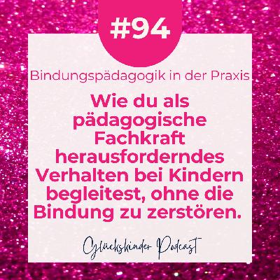 #94 Wie du als pädagogische Fachkraft herausforderndes Verhalten bei Kindern begleitest, ohne die Bindung zu zerstören #94 Wie du als pädagogische Fachkraft herausforderndes Verhalten bei Kindern begleitest, ohne die Bindung zu zerstören