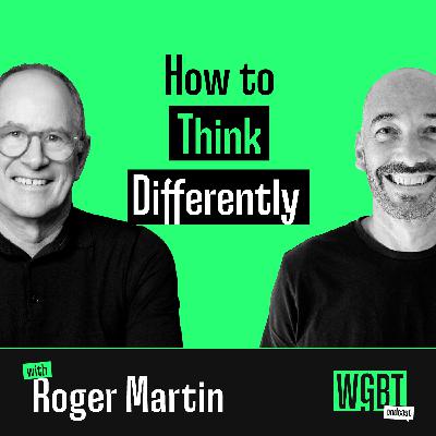 #33: How to Think Differently (with Roger Martin, Strategic Advisor and Award-Winning Author)