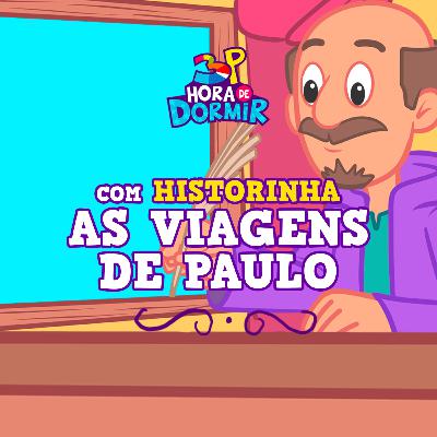 As viagens de Paulo | 3 Palavrinhas - Hora de Dormir com historinhas | Participação especial: João Lúcio Tannure