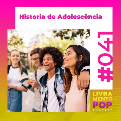 #041 . Historia de Adolescência