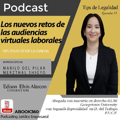 EP. 15 - LOS NUEVOS RETOS DE LAS AUDIENCIAS VIRTUALES LABORALES - Tips útiles desde la cancha - TIPS DE LEGALIDAD - ABOOK360