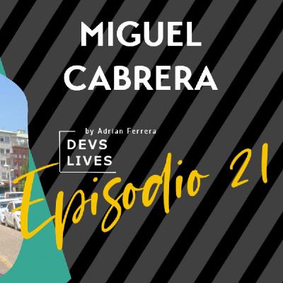 Devs Lives #21 Miguel Cabrera | Historias que trascienden Devs Lives #21 Miguel Cabrera | Historias que trascienden