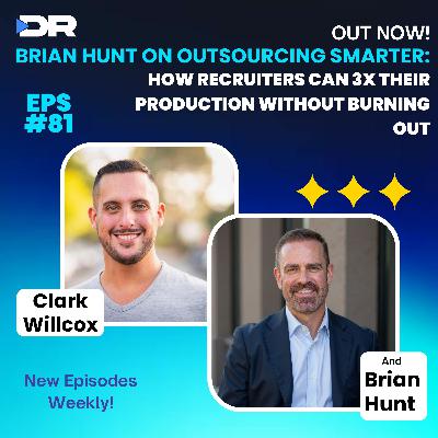 #81- Brian Hunt on Outsourcing Smarter: How Recruiters Can 3x Their Production Without Burning Out