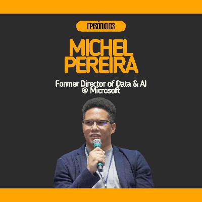 #03 - Michel Pereira @ Former Director of Data & AI na Microsoft | Liderança de zero a cem