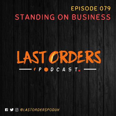 #LastOrdersPod | 079: "Standing On Business"