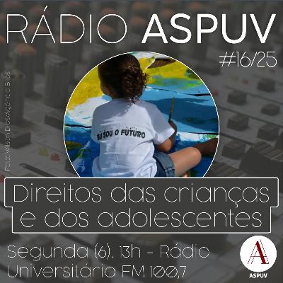 Rádio ASPUV #16/25 | Direitos das crianças e dos adolescentes Rádio ASPUV #16/25 | Direitos das crianças e dos adolescentes