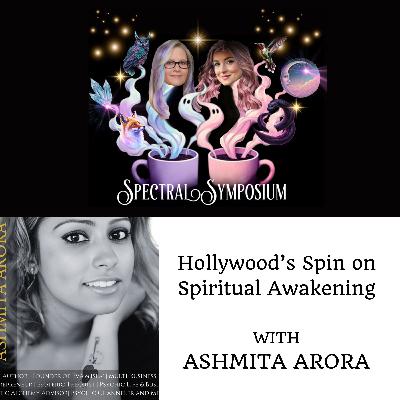 EP6 - Hollywood's Spin on Spiritual Awakening with Ashmita Arora