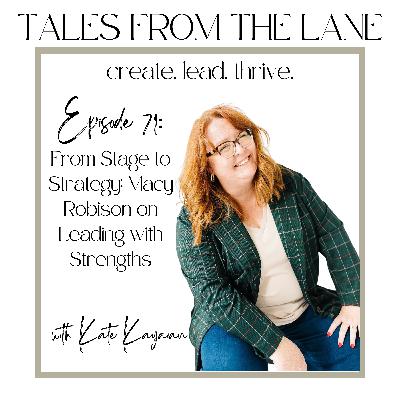 Episode 71: From Stage to Strategy: Macy Robison on Leading with Strengths