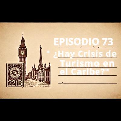 Episodio 73 "¿Hay Crisis de Turismo en el Caribe Mexicano?"