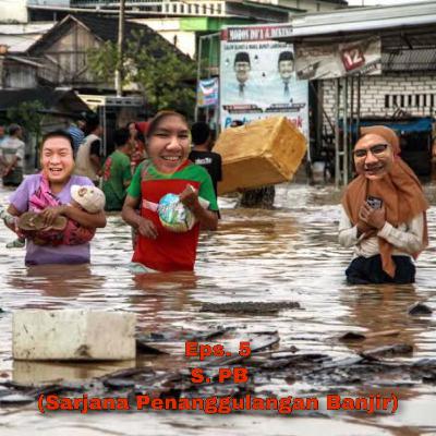 Eps. 5 - S. Pb (Sarjana Penanggulangan Banjir)