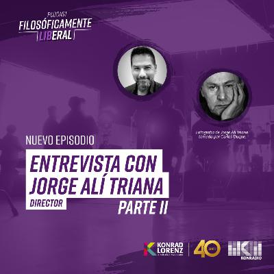 Entrevista con Jorge Alí Triana (Parte II) | Filosóficamente Liberal