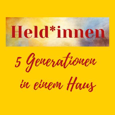 Held*innen - 5 Generationen in einem Haus - JEDER KANN WAS #24