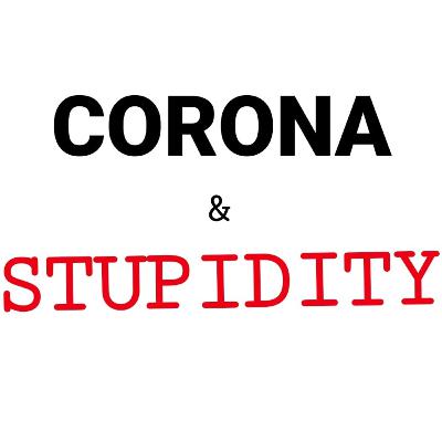 Fighting two pandemics: corona and stupidity.