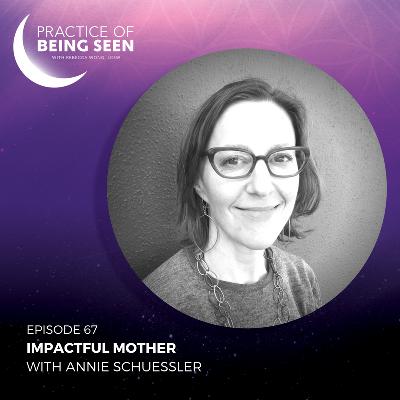 Impactful Mothers with Annie Schuessler Impactful Mothers with Annie Schuessler