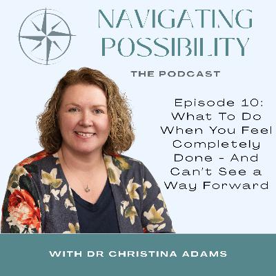 10:What to Do When You Feel Completely Done — and Can’t See a Way Forward