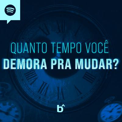 QUANTO TEMPO VOCÊ DEMORA PRA MUDAR? | BetaCast