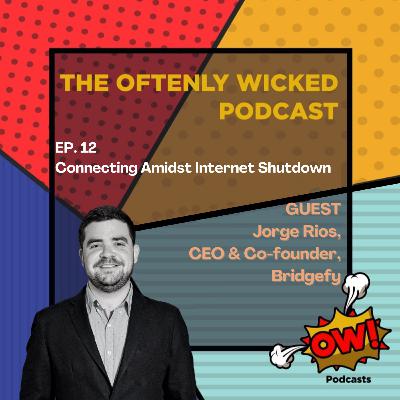 EP. 12 - Connecting Amidst Internet Shutdown ft. Jorge Rios, Bridgefy