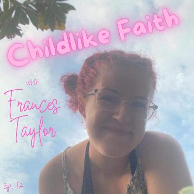 Childlike Faith with Frances Taylor Childlike Faith with Frances Taylor