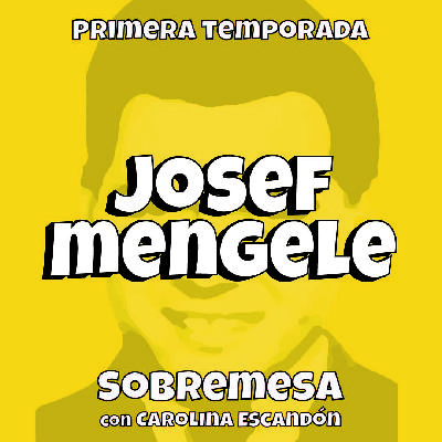 T1 9.Josef Mengele "El Ángel de la Muerte" - Sobremesa