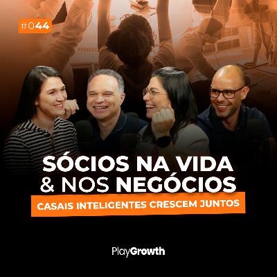 #44 - Sócios na vida e nos negócios: Como casais inteligentes crescem juntos?